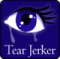 TEAR JERKER
